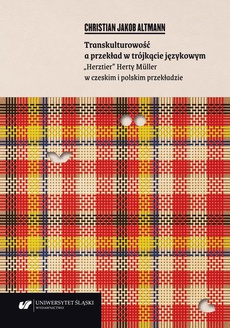 The cover of the book titled: Transkulturowość a przekład w trójkącie językowym. „Herztier” Herty Müller w czeskim i polskim przekładzie