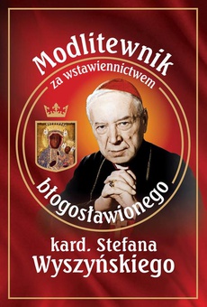 Okładka książki o tytule: Modlitewnik za wstawiennictwem błogosławionego kard. Stefana Wyszyńskiego