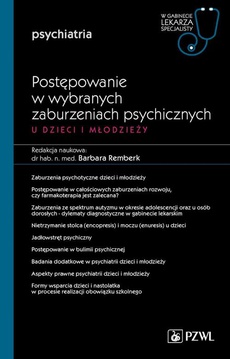 The cover of the book titled: W gabinecie lekarza specjalisty. Psychiatria. Postępowanie w wybranych zaburzeniach psychicznych u dzieci i młodzieży, cz. 2
