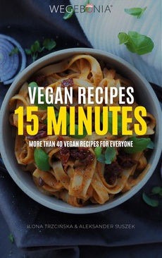 The cover of the book titled: Vegan Recipes 15 minutes. More than 40 vegan recipes for everyone