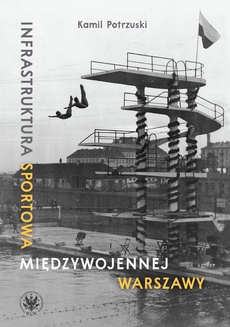 The cover of the book titled: Infrastruktura sportowa międzywojennej Warszawy