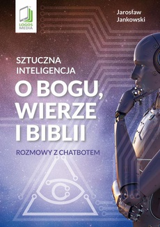 The cover of the book titled: Sztuczna inteligencja o Bogu, wierze i Biblii