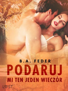 The cover of the book titled: Podaruj mi ten jeden wieczór – opowiadanie erotyczne