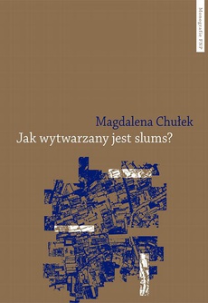 The cover of the book titled: Jak wytwarzany jest slums? Studium przypadku mieszkańców Kibery i Korogocho w Nairobi