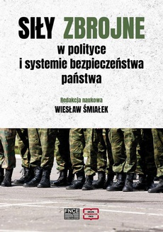 The cover of the book titled: Siły zbrojne w polityce i systemie bezpieczeństwa państwa