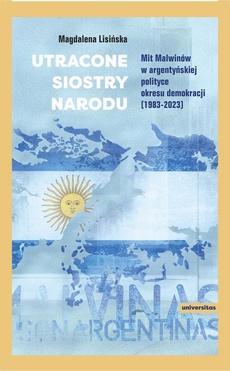 Okładka książki o tytule: Utracone siostry narodu. Mit Malwinów w argentyńskiej polityce okresu demokracji (1983-2023)