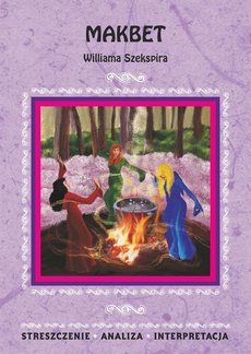 Okładka książki o tytule: Makbet Williama Szekspira. Streszczenie, analiza, interpretacja