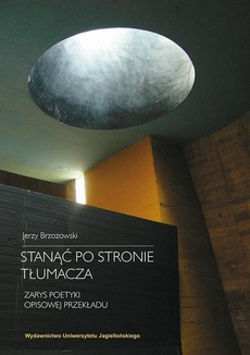 The cover of the book titled: Stanąć po stronie tłumacza. Zarys poetyki opisowej przekładu