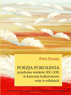 Okładka książki o tytule: Poezja pokolenia przełomu wieków XX i XXI w kanonie kulturowym oraz w edukacji