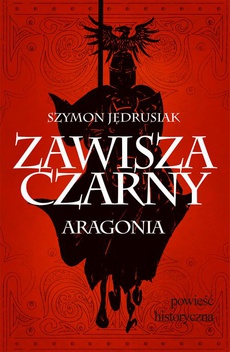 The cover of the book titled: Zawisza Czarny. Aragonia