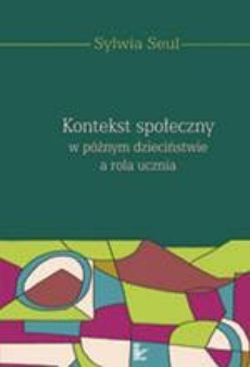The cover of the book titled: Kontekst społeczny w późnym dzieciństwie a rola ucznia