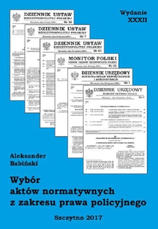The cover of the book titled: Wybór aktów normatywnych z zakresu prawa policyjnego. Wydanie XXXII. Stan prawny na dzień 20.04.2017 r.