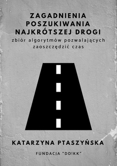 The cover of the book titled: Zagadnienia poszukiwania najkrótszej drogi - zbiór algorytmów pozwalających zaoszczędzić czas