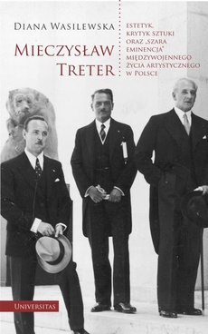 The cover of the book titled: Mieczysław Treter - estetyk, krytyk sztuki oraz „szara eminencja” międzywojennego życia artystyczneg