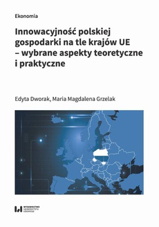 The cover of the book titled: Innowacyjność polskiej gospodarki na tle krajów UE – wybrane aspekty teoretyczne i praktyczne