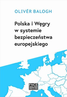 The cover of the book titled: Polska i Węgry w systemie bezpieczeństwa europejskiego