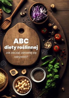 The cover of the book titled: ABC diety roślinnej. Jak zacząć zdrowiej się odżywiać?