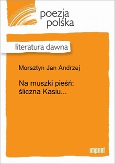 Okładka książki o tytule: Na muszki pieśń: śliczna Kasiu...