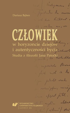 The cover of the book titled: Człowiek w horyzoncie dziejów i autentyczności bycia. Studia z filozofii Jana Patočki