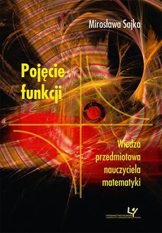 The cover of the book titled: Pojęcie funkcji. Wiedza przedmiotowa nauczyciela matematyki