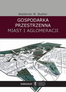 The cover of the book titled: Gospodarka przestrzenna miast i aglomeracji