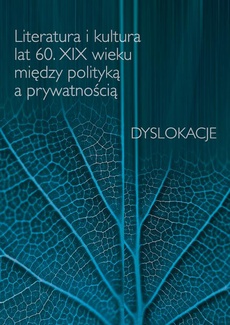 The cover of the book titled: Literatura i kultura lat 60. XIX wieku między polityką a prywatnością