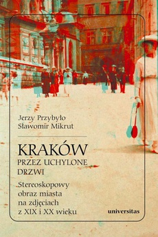Okładka książki o tytule: Kraków przez uchylone drzwi Stereoskopowy obraz miasta na zdjęciach z XIX i XX wieku