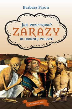 The cover of the book titled: Jak przetrwać zarazy w dawnej Polsce