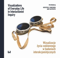 The cover of the book titled: Wizualizacje życia codziennego w badaniach interakcjonistycznych
