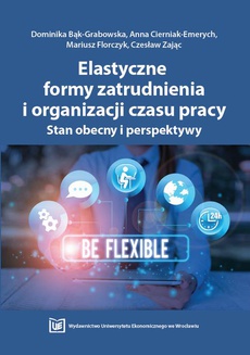 The cover of the book titled: Elastyczne formy zatrudnienia i organizacji czasu pracy. Stan obecny i perspektywy