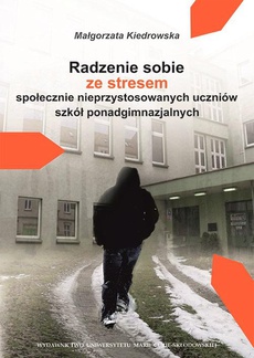 The cover of the book titled: Radzenie sobie ze stresem społecznie nieprzystosowanych uczniów szkół ponadgimnazjalnych