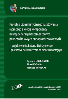 The cover of the book titled: Prototyp biomimetycznego rusztowania łączącego z kością komponenty nowej generacji bezcementowych powierzchniowych endoprotez stawowych