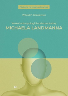 Okładka książki o tytule: Wokół antropologii fundamentalnej Michaela Landmanna