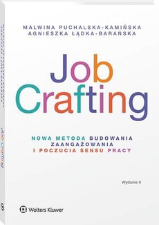 The cover of the book titled: Job Crafting. Nowa metoda budowania zaangażowania i poczucia sensu pracy