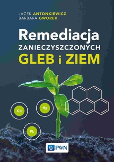 The cover of the book titled: Remediacja zanieczyszczonych gleb i ziem