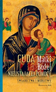 Okładka książki o tytule: Cuda Matki Bożej Nieustającej Pomocy