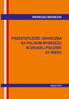 Okładka książki o tytule: Przestępczość graniczna na polskim wybrzeżu w drugiej połowie XX w. Wybrane problemy