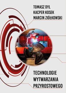 The cover of the book titled: Technologie wytwarzania przyrostowego