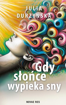 The cover of the book titled: Gdy słońce wypieka sny