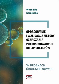 Okładka książki o tytule: OPRACOWANIE I WALIDACJA METODY OZNACZANIA POLIBROMOWANYCH DIFENYLOETERÓW W PRÓBKACH !RODOWISKOWYCH