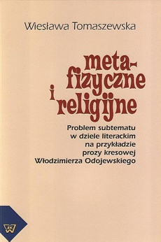 Okładka książki o tytule: Metafizyczne i religijne. Problem subtematu w dziele literackim na przykładzie prozy kresowej Włodzimierza Odojewskiego
