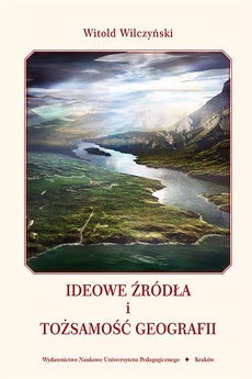 The cover of the book titled: Ideowe źródła i tożsamość geografii