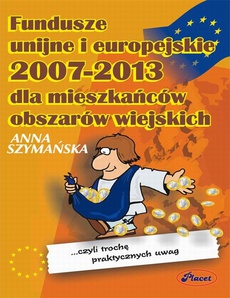 Okładka książki o tytule: Fundusze unijne i europejskie 2007 - 2013 dla mieszkańców obszarów wiejskich