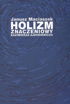 The cover of the book titled: Holizm znaczeniowy Kazimierza Ajdukiewicza