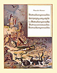 The cover of the book titled: Batrachomyomachia. Βατραχομυομαχία. La Batrachomyomachie. Batracomiomachia. Batrachomyomachia