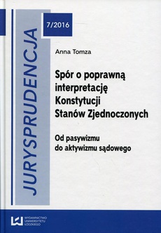 The cover of the book titled: Jurysprudencja 7/2016. Spór o poprawną interpretację Konstytucji Stanów Zjednoczonych