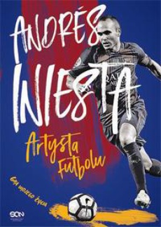 Обложка книги под заглавием:Andres Iniesta. Artysta futbolu. Gra mojego życia