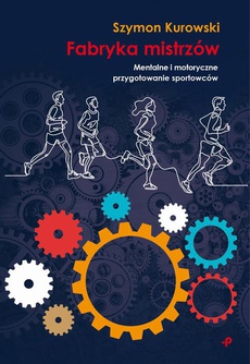 The cover of the book titled: Fabryka Mistrzów. Mentalne i motoryczne przygotowanie sportowców