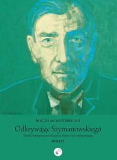 The cover of the book titled: Odkrywając Szymanowskiego. Dzieła fortepianowe Karola z Atmy i ich interpretacje. Sonaty