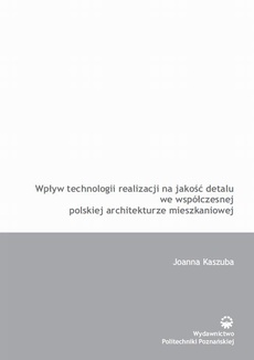 Okładka książki o tytule: Wpływ technologii realizacji na jakość detalu we współczesnej polskiej architekturze